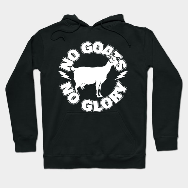 No Goats No Glory Hoodie by thingsandthings